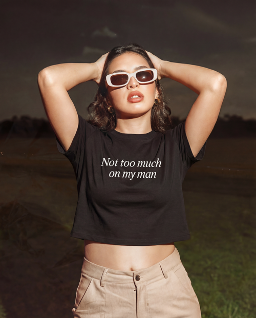 Not Too Much On My Man Crop Tee